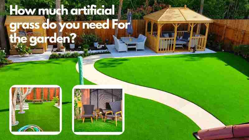 How much artificial grass do you need For the garden
