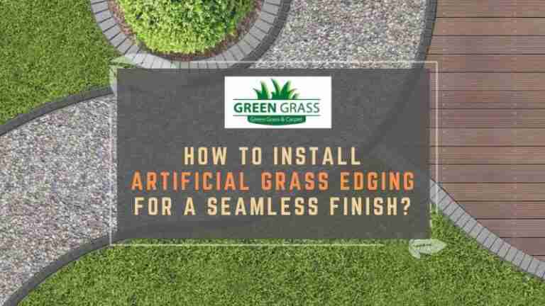 How to Install Artificial Grass Edging for a Seamless Finish